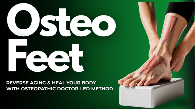 Osteo Feet: Reverse Aging & Heal Your Body with Osteopathic Doctor-led Method
